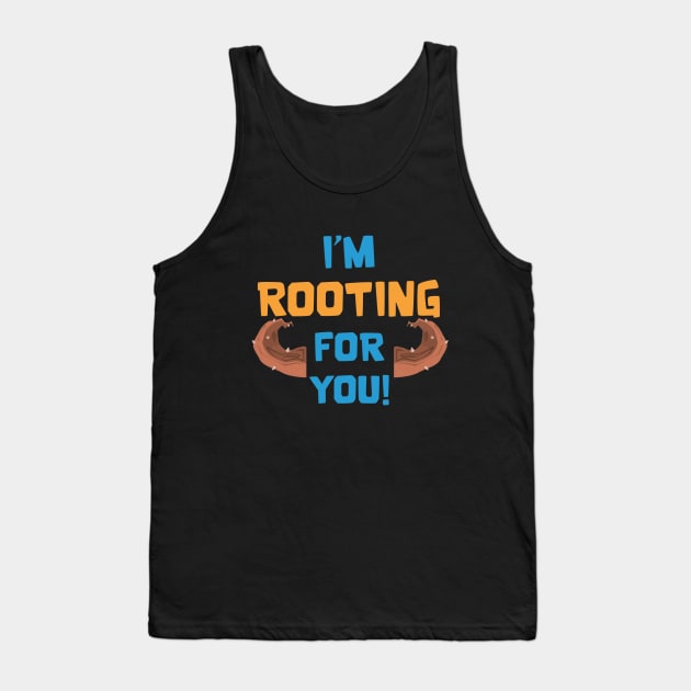 Rooting for you Tank Top by Marshallpro